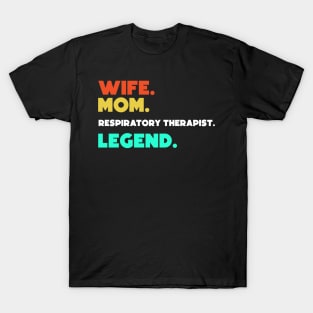 Wife.Mom.Resipatory Therapist.Legend. T-Shirt